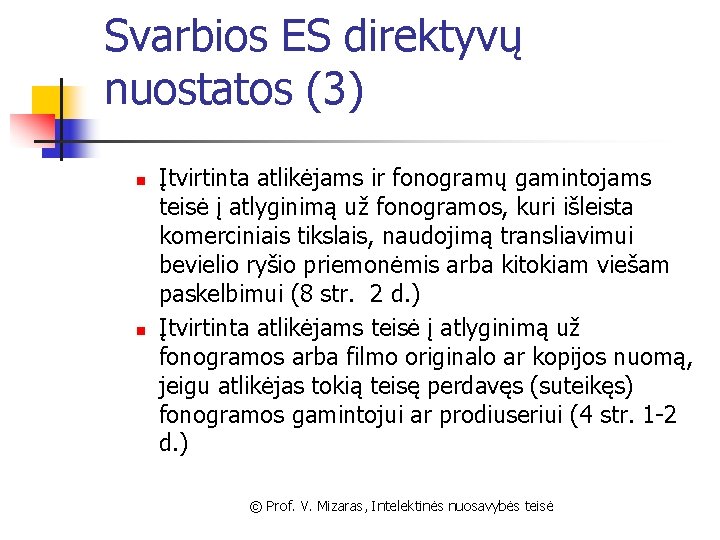 Svarbios ES direktyvų nuostatos (3) n n Įtvirtinta atlikėjams ir fonogramų gamintojams teisė į