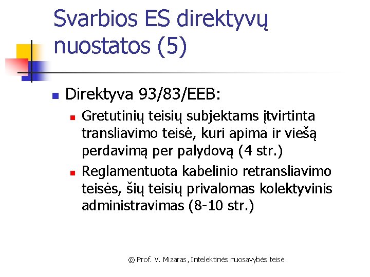 Svarbios ES direktyvų nuostatos (5) n Direktyva 93/83/EEB: n n Gretutinių teisių subjektams įtvirtinta