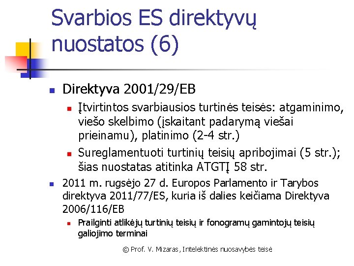 Svarbios ES direktyvų nuostatos (6) n Direktyva 2001/29/EB n n n Įtvirtintos svarbiausios turtinės