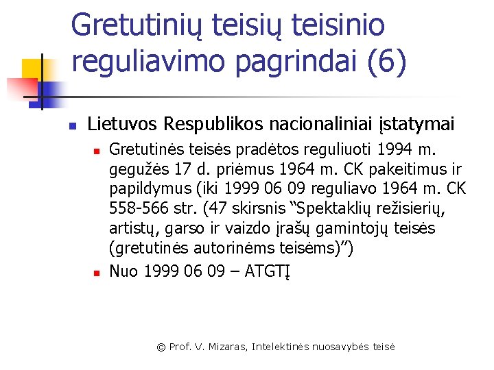 Gretutinių teisinio reguliavimo pagrindai (6) n Lietuvos Respublikos nacionaliniai įstatymai n n Gretutinės teisės