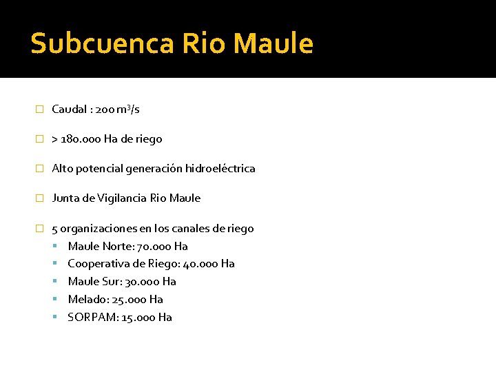 Subcuenca Rio Maule � Caudal : 200 m 3/s � > 180. 000 Ha