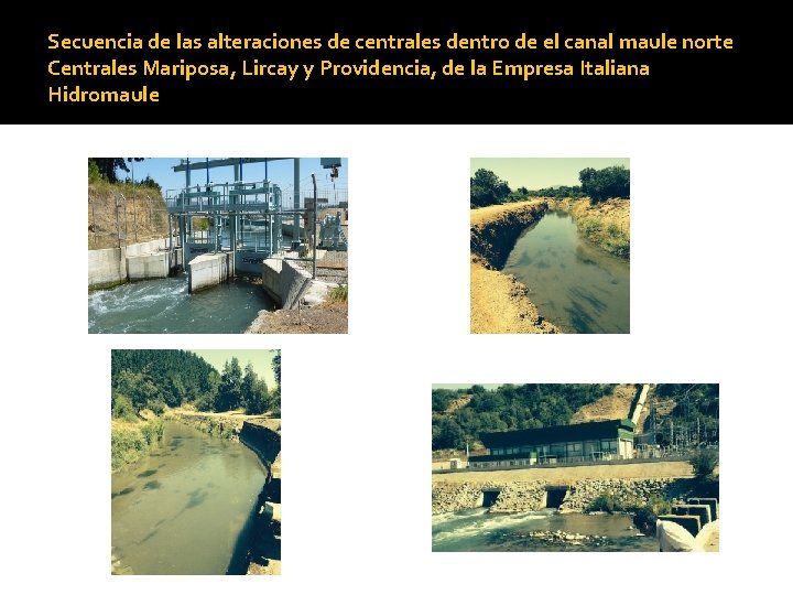 Secuencia de las alteraciones de centrales dentro de el canal maule norte Centrales Mariposa,