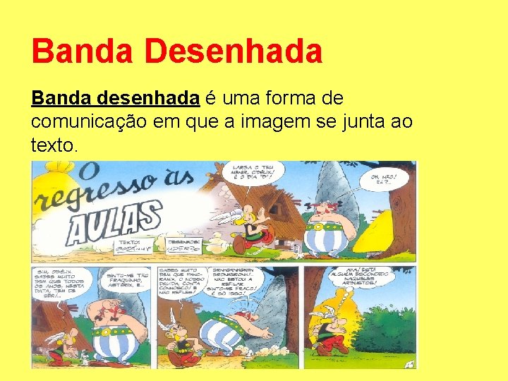 Banda Desenhada Banda desenhada é uma forma de comunicação em que a imagem se