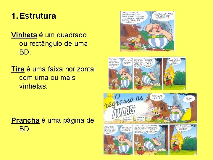 1. Estrutura Vinheta é um quadrado ou rectângulo de uma BD. Tira é uma