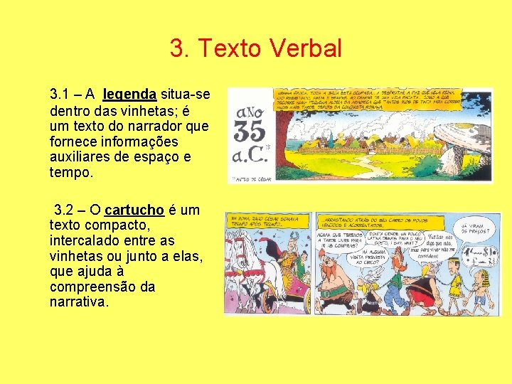 3. Texto Verbal 3. 1 – A legenda situa-se dentro das vinhetas; é um