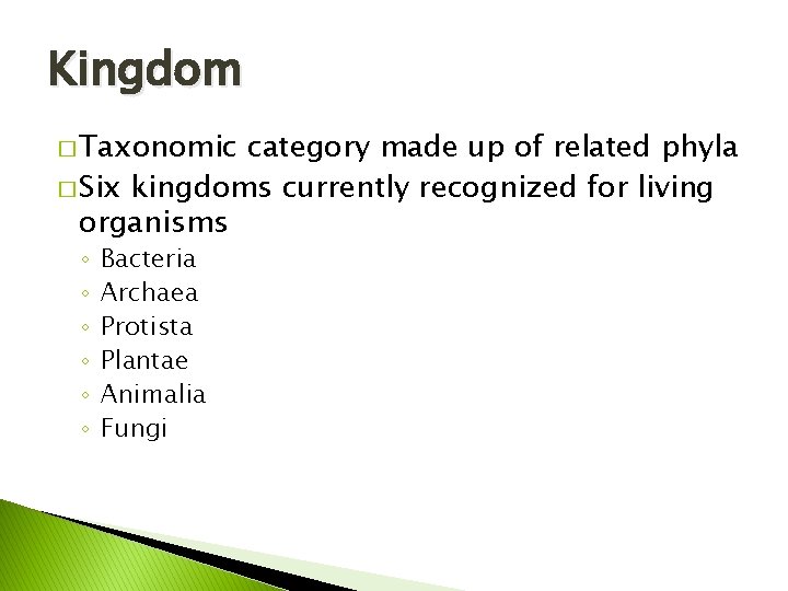 Kingdom � Taxonomic category made up of related phyla � Six kingdoms currently recognized