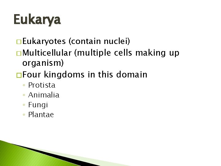 Eukarya � Eukaryotes (contain nuclei) � Multicellular (multiple cells making up organism) � Four