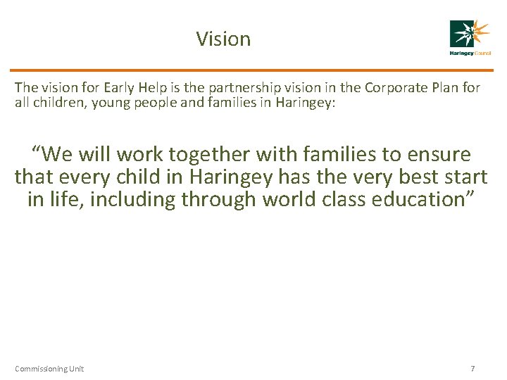 Vision The vision for Early Help is the partnership vision in the Corporate Plan