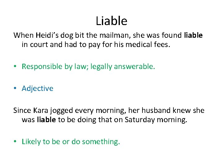 Liable When Heidi’s dog bit the mailman, she was found liable in court and