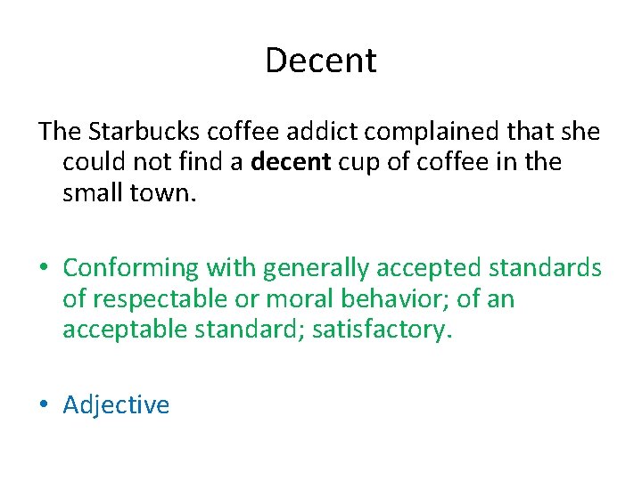 Decent The Starbucks coffee addict complained that she could not find a decent cup
