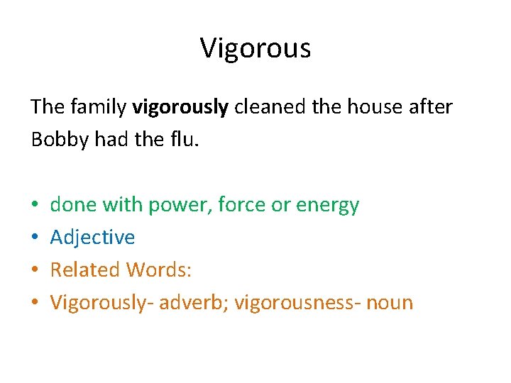 Vigorous The family vigorously cleaned the house after Bobby had the flu. • •