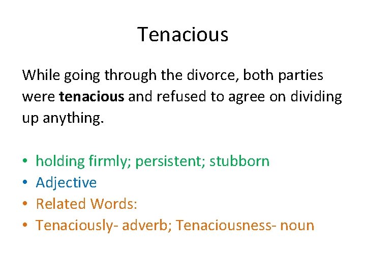 Tenacious While going through the divorce, both parties were tenacious and refused to agree