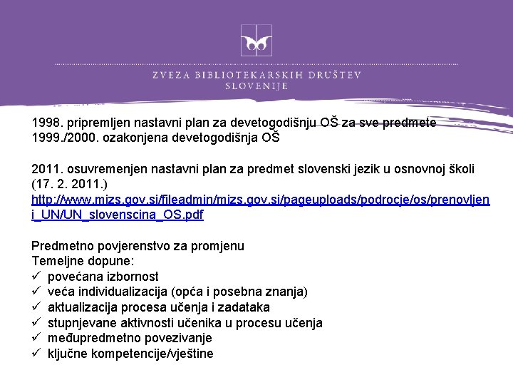 1998. pripremljen nastavni plan za devetogodišnju OŠ za sve predmete 1999. /2000. ozakonjena devetogodišnja