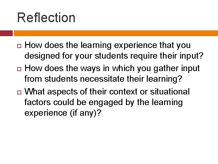 Reflection How does the learning experience that you designed for your students require their