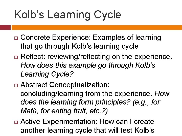 Kolb’s Learning Cycle Concrete Experience: Examples of learning that go through Kolb’s learning cycle