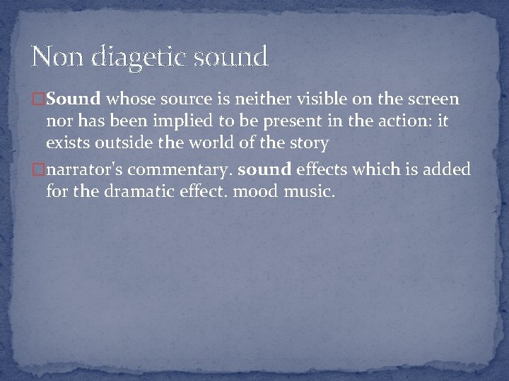 Non diagetic sound �Sound whose source is neither visible on the screen nor has Non diagetic sound �Sound whose source is neither visible on the screen nor has