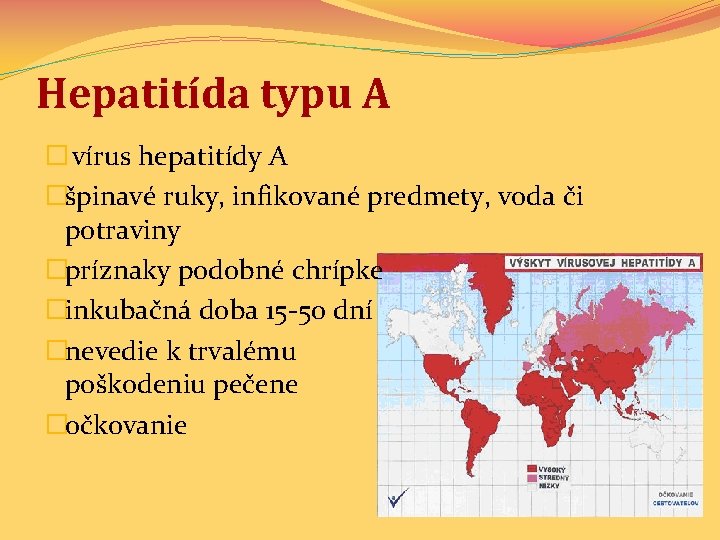 Hepatitída typu A � vírus hepatitídy A �špinavé ruky, infikované predmety, voda či potraviny