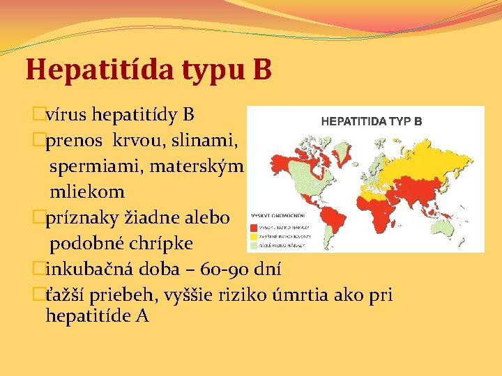 Hepatitída typu B �vírus hepatitídy B �prenos krvou, slinami, spermiami, materským mliekom �príznaky žiadne