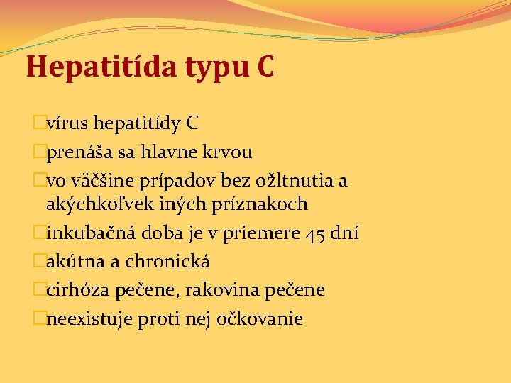 Hepatitída typu C �vírus hepatitídy C �prenáša sa hlavne krvou �vo väčšine prípadov bez