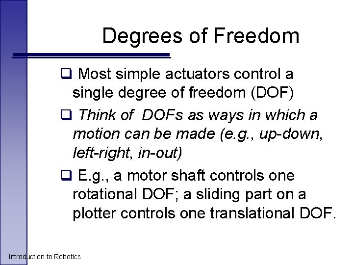 Degrees of Freedom q Most simple actuators control a single degree of freedom (DOF)