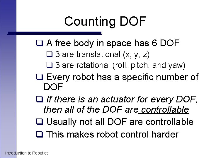 Counting DOF q A free body in space has 6 DOF q 3 are