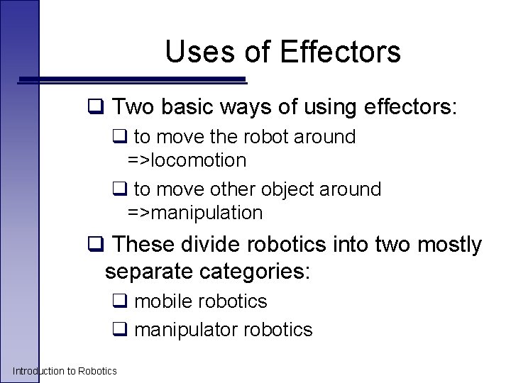 Uses of Effectors q Two basic ways of using effectors: q to move the