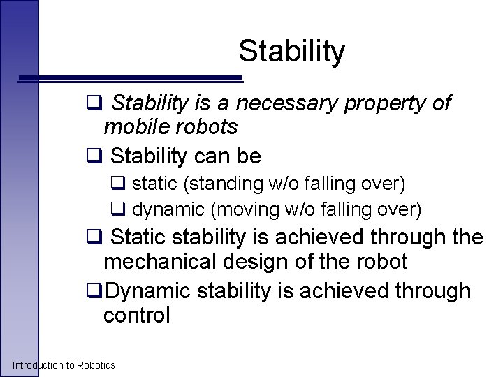 Stability q Stability is a necessary property of mobile robots q Stability can be