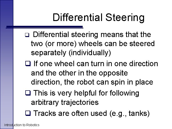 Differential Steering Differential steering means that the two (or more) wheels can be steered