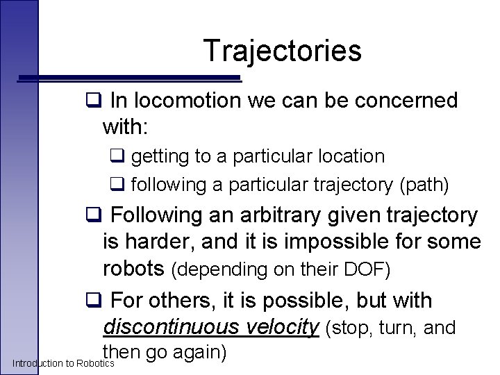 Trajectories q In locomotion we can be concerned with: q getting to a particular