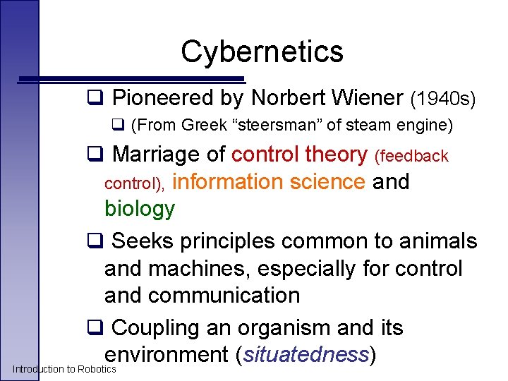 Cybernetics q Pioneered by Norbert Wiener (1940 s) q (From Greek “steersman” of steam