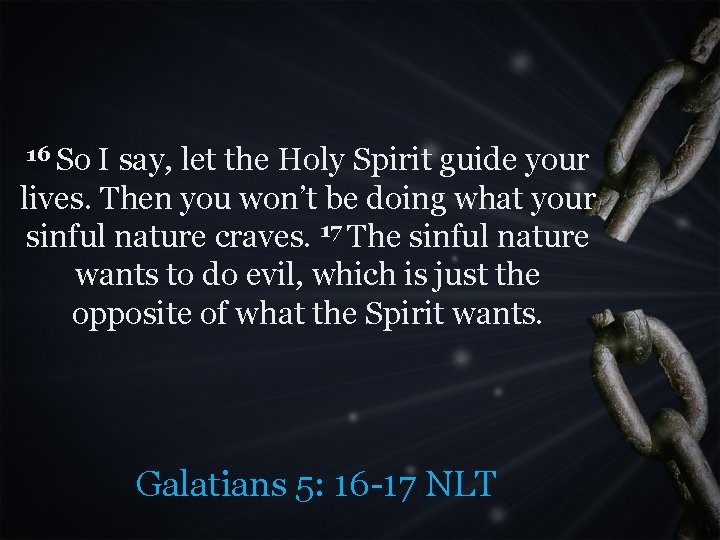 16 So I say, let the Holy Spirit guide your lives. Then you won’t
