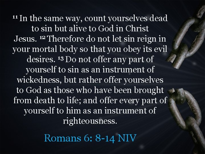 11 In the same way, count yourselves dead to sin but alive to God