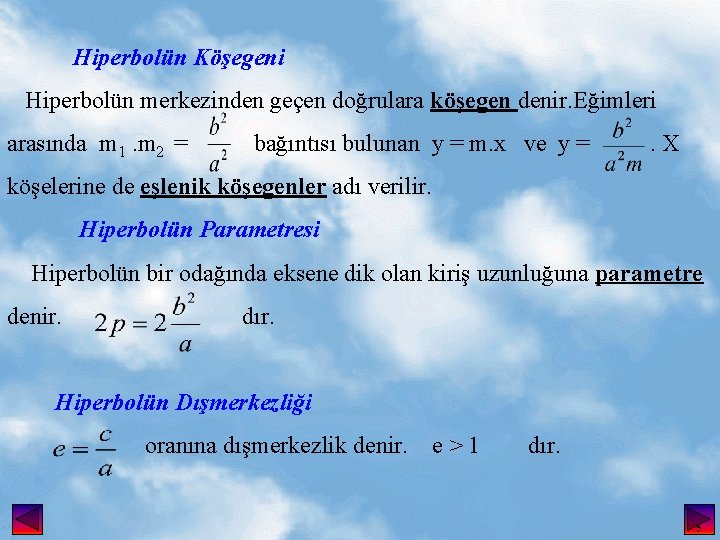 Hiperbolün Köşegeni Hiperbolün merkezinden geçen doğrulara köşegen denir. Eğimleri arasında m 1. m 2