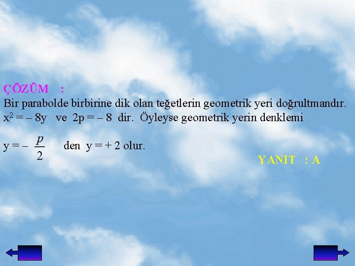 ÇÖZÜM : Bir parabolde birbirine dik olan teğetlerin geometrik yeri doğrultmandır. x 2 =