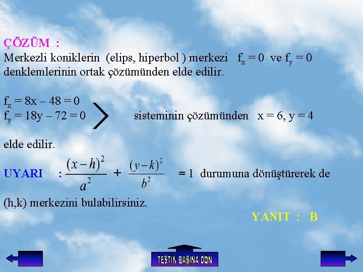 ÇÖZÜM : Merkezli koniklerin (elips, hiperbol ) merkezi fx = 0 ve fy =