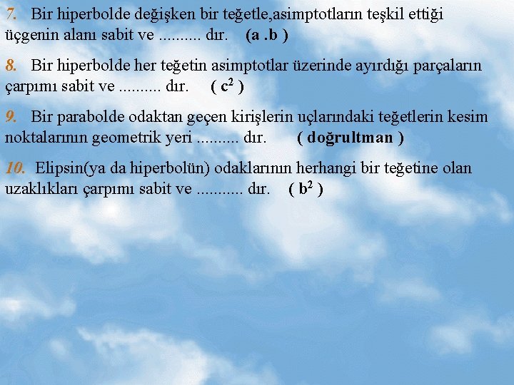 7. Bir hiperbolde değişken bir teğetle, asimptotların teşkil ettiği üçgenin alanı sabit ve. .