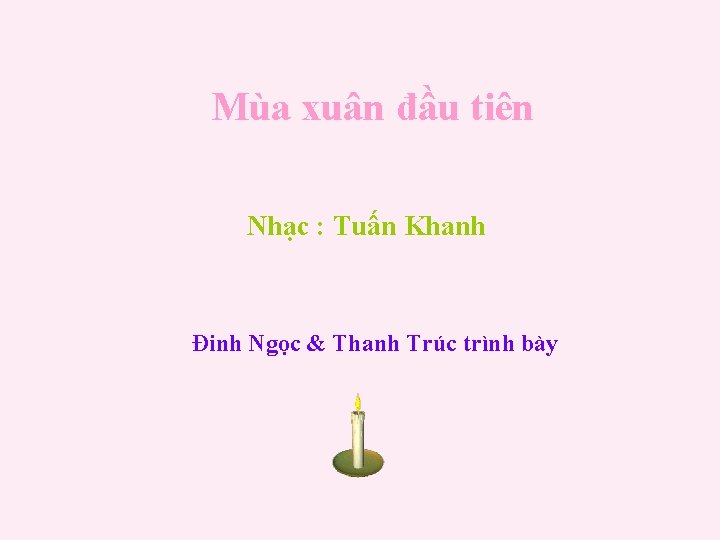 Mùa xuân đầu tiên Nhạc : Tuấn Khanh Đinh Ngọc & Thanh Trúc trình