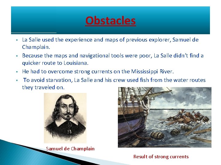 Obstacles § § La Salle used the experience and maps of previous explorer, Samuel