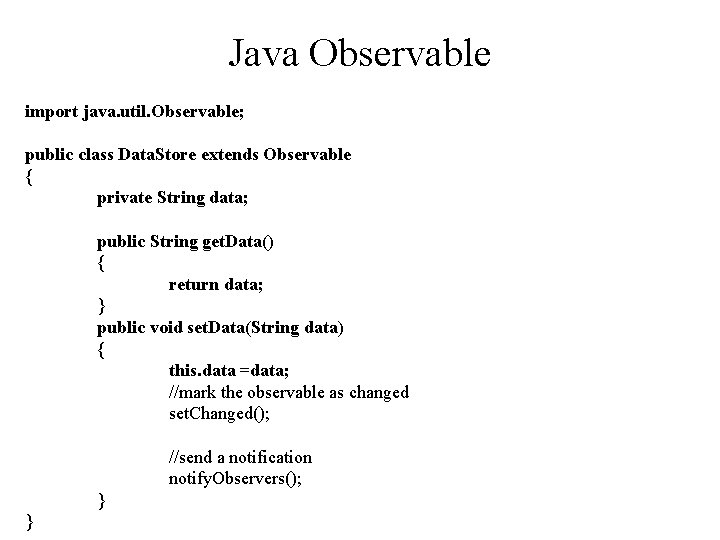 Java Observable import java. util. Observable; public class Data. Store extends Observable { private