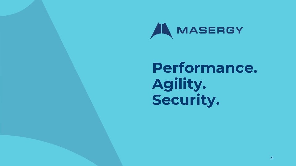 Performance. Agility. Security. 25 