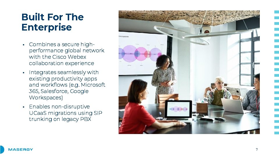 Built For The Enterprise ▪ Combines a secure highperformance global network with the Cisco