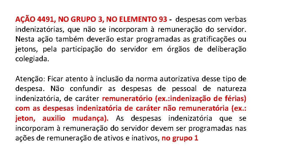 AÇÃO 4491, NO GRUPO 3, NO ELEMENTO 93 - despesas com verbas indenizatórias, que