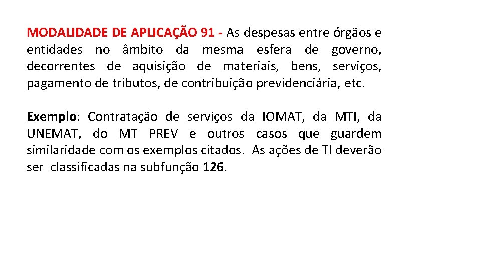 MODALIDADE DE APLICAÇÃO 91 - As despesas entre órgãos e entidades no âmbito da