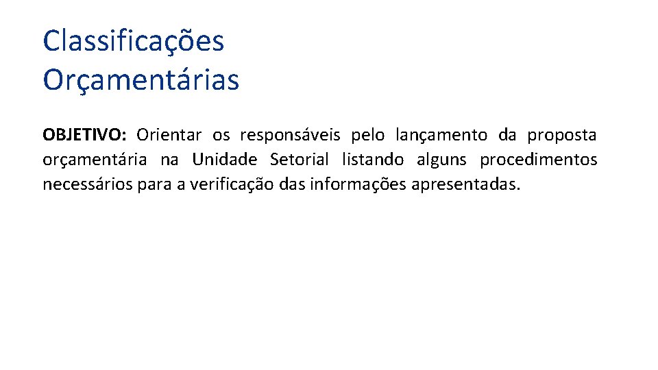 Classificações Orçamentárias OBJETIVO: Orientar os responsáveis pelo lançamento da proposta orçamentária na Unidade Setorial