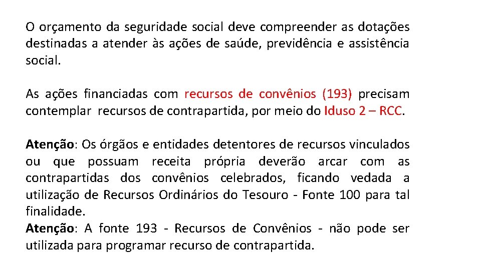 O orçamento da seguridade social deve compreender as dotações destinadas a atender às ações