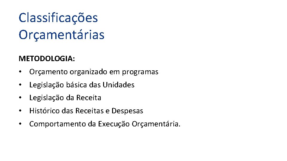 Classificações Orçamentárias METODOLOGIA: • Orçamento organizado em programas • Legislação básica das Unidades •