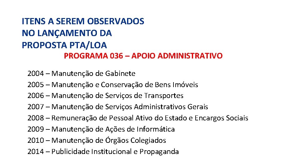 ITENS A SEREM OBSERVADOS NO LANÇAMENTO DA PROPOSTA PTA/LOA PROGRAMA 036 – APOIO ADMINISTRATIVO