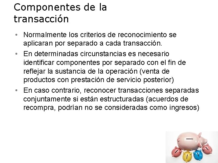 Componentes de la transacción • Normalmente los criterios de reconocimiento se aplicaran por separado