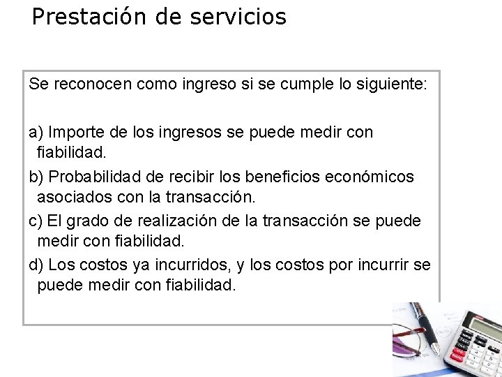 Prestación de servicios Se reconocen como ingreso si se cumple lo siguiente: a) Importe