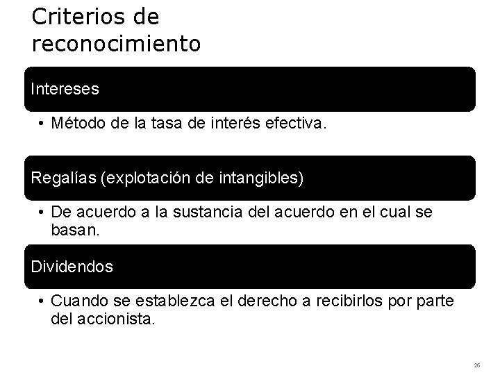 Criterios de reconocimiento Intereses • Método de la tasa de interés efectiva. Regalías (explotación